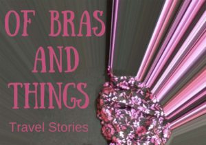 Of bras and things - Travel Stories by women 