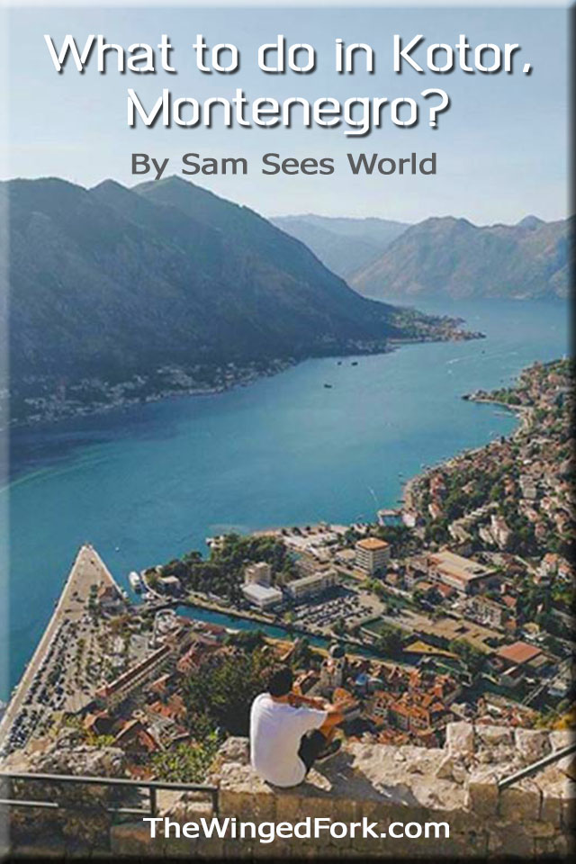 What to do in Kotor, Montenegro - By Samantha from Sam Sees World